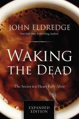Waking the Dead: The Secret to a Heart Fully Alive Thomas Nelson
