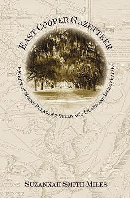 East Cooper Gazetteer: History of Mount Pleasant, Sullivan's Island and Isle of Palms Paperback History Press (SC)