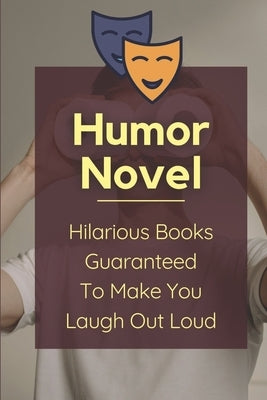Humor Novel: Hilarious Books Guaranteed To Make You Laugh Out Loud: Humor Romance Novel Paperback Independently Published