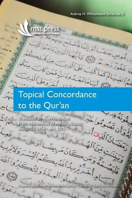Topical Concordance to the Qur'an: Translated by A. Whitehouse from Muhammad Al A Raby Alazuzy Paperback Mst (Melbourne School of Theology)