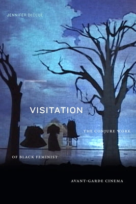 Visitation: The Conjure Work of Black Feminist Avant-Garde Cinema Paperback Duke University Press