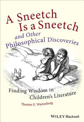 A Sneetch Is a Sneetch and Other Philosophical Discoveries: Finding Wisdom in Children's Literature Paperback Wiley-Blackwell