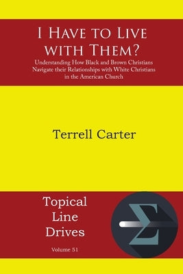 I Have to Live with Them?: Understanding How Black and Brown Christians Navigate their Relationships with White Christians in the American Church Paperback Energion Publications