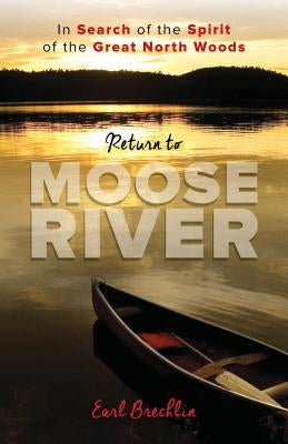 Return to Moose River: In Search of the Spirit of the Great North Woods Paperback Down East Books