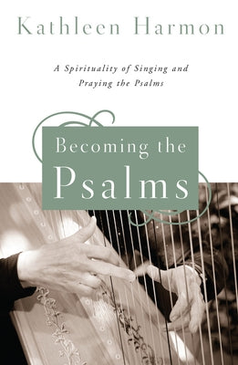 Becoming the Psalms: A Spirituality of Singing and Praying the Psalms Paperback Liturgical Press