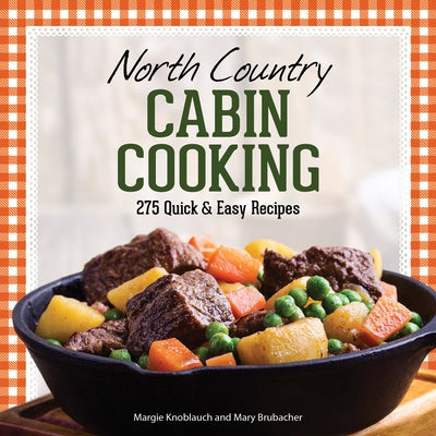 North Country Cabin Cooking: 275 Quick & Easy Recipes Paperback Adventure Publications