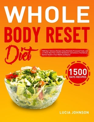 Whole Body Reset Diet: 1500 Days' Delicious Recipes Using Minimally Processed Foods, and a 4-Week Meal Plan to Boost Metabolism and Achieve a Paperback Andrew Wright