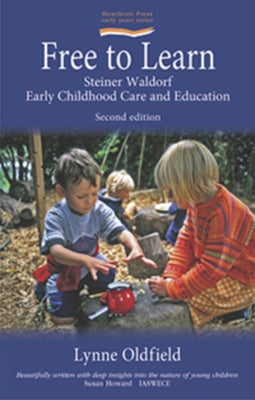 Free to Learn: Steiner Waldorf Early Childhood Care and Education Paperback Hawthorn Press