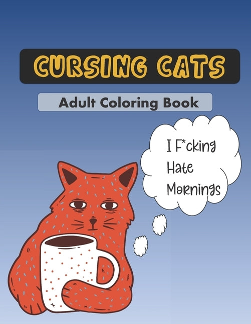 Cursing Cats Coloring Book: An Hilarious Adult Coloring Book For Cat Lovers Paperback Independently Published