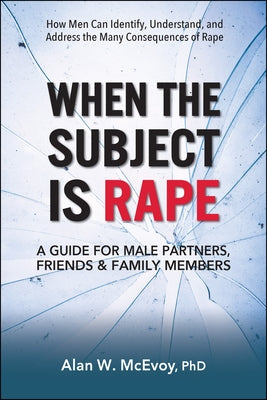 When the Subject Is Rape: A Guide for Male Partners, Friends & Family Members Paperback Square One Publishers