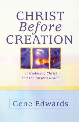 Christ Before Creation: Introducing Christ and the Unseen Realm Paperback Seedsowers