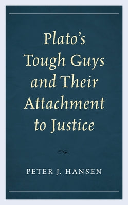 Plato's Tough Guys and Their Attachment to Justice Paperback Lexington Books