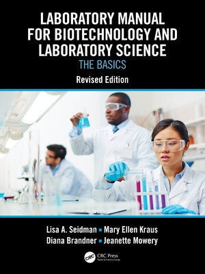 Laboratory Manual for Biotechnology and Laboratory Science: The Basics, Revised Edition Paperback CRC Press