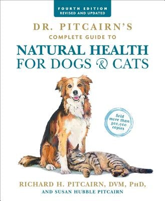 Dr. Pitcairn's Complete Guide to Natural Health for Dogs & Cats (4th Edition) Rodale Books