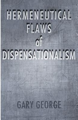 The Hermeneutical Flaws of Dispensationalism Paperback New Covenant Media