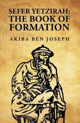 Sefer Yetzirah: The Book of Formation: The Book of Formation by Akiba ben Joseph Paperback Lushena Books