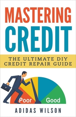 Mastering Credit - The Ultimate DIY Credit Repair Guide Paperback Adidas Wilson
