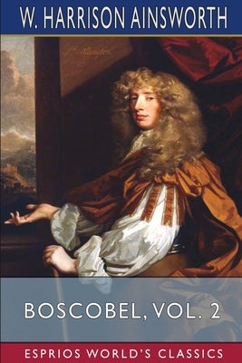 Boscobel, Vol. 2 (Esprios Classics): or, The Royal Oak Paperback Blurb