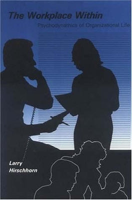 The Workplace Within: Psychodynamics of Organizational Life Paperback MIT Press