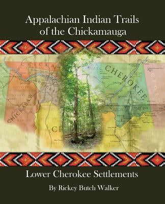 Appalachian Indian Trails of the Chickamauga: Lower Cherokee Settlements Paperback Bluewater Publications
