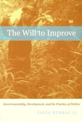 The Will to Improve: Governmentality, Development, and the Practice of Politics Paperback Duke University Press