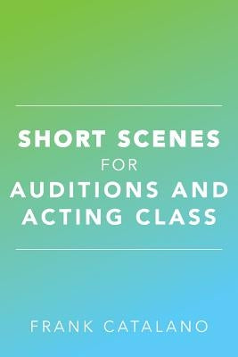 Short Scenes for Auditions and Acting Class Paperback Createspace Independent Publishing Platform