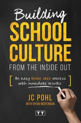 Building School Culture from the Inside Out: An Easy Three Step Process with Immediate Results Paperback Createspace Independent Publishing Platform