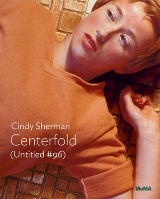 Cindy Sherman: Centerfold (Untitled #96): Moma One on One Series Paperback Museum of Modern Art