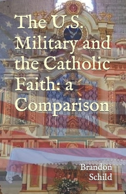 The U.S. Military and the Catholic Faith: A Comparison Independently Published