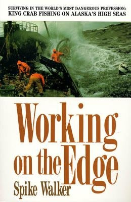 Working on the Edge: Surviving in the World's Most Dangerous Profession: King Crab Fishing on Alaska's High Seas Paperback St. Martin's Griffin