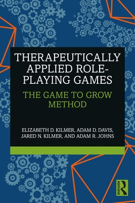 Therapeutically Applied Role-Playing Games: The Game to Grow Method Paperback Routledge