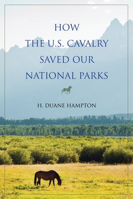 How the U.S. Cavalry Saved Our National Parks Paperback Indiana University Press