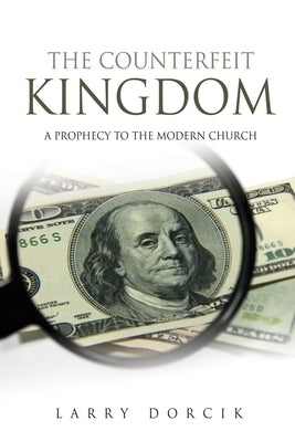 The Counterfeit Kingdom: A prophecy to the modern church Paperback Xulon Press