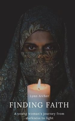 Finding Faith: A young woman's journey from darkness to light Paperback Createspace Independent Publishing Platform