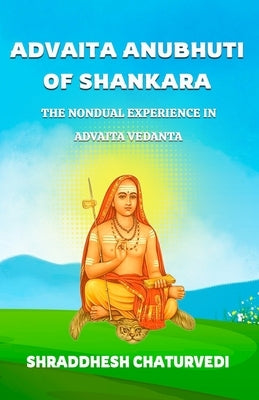 Advaita Anubhuti Of Shankara: The Nondual Experience in Advaita Vedanta Paperback Independently Published