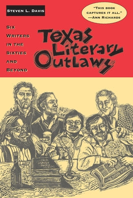 Texas Literary Outlaws: Six Writers in the Sixties and Beyond Paperback Texas Christian University Press