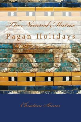 The Nimrod Matrix: Pagan Festivals Paperback Createspace Independent Publishing Platform