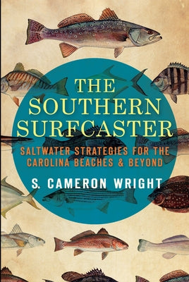 The Southern Surfcaster: Saltwater Strategies for the Carolina Beaches & Beyond Paperback History Press (SC)