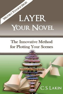 Layer Your Novel: The Innovative Method for Plotting Your Scenes Paperback Ubiquitous Press
