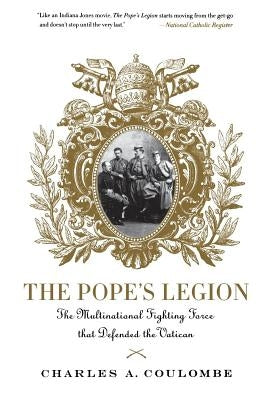 The Pope's Legion: The Multinational Fighting Force That Defended the Vatican Paperback St. Martin's Griffin