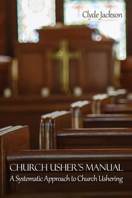 Church Usher's Manual: A Systematic Approach to Church Ushering Paperback Rosedog Books