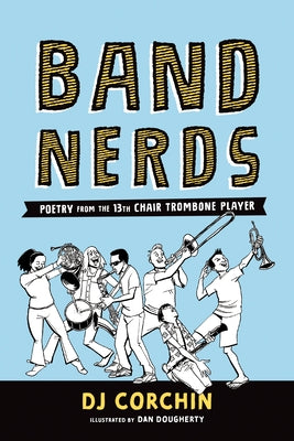 Band Nerds: Poetry from the 13th Chair Trombone Player Paperback Sourcebooks Explore
