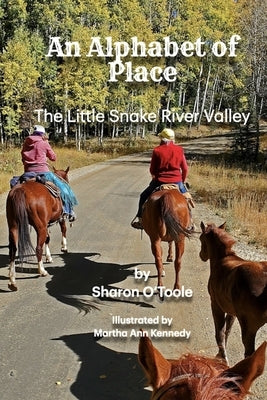 An Alphabet of Place: The Little Snake River Valley Paperback Independently Published