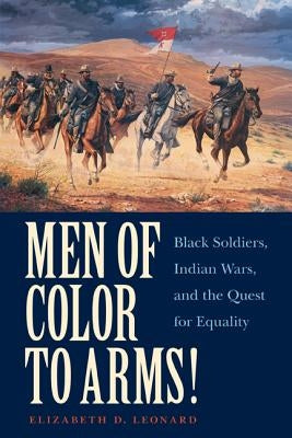 Men of Color to Arms!: Black Soldiers, Indian Wars, and the Quest for Equality Bison