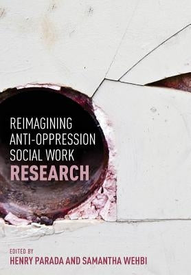Reimagining Anti-Oppression Social Work Research Paperback Canadian Scholars' Press Inc.