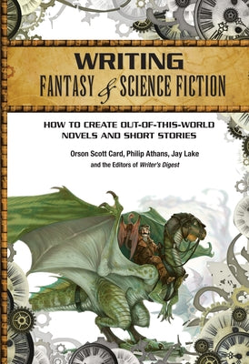 Writing Fantasy & Science Fiction: How to Create Out-Of-This-World Novels and Short Stories Paperback Writer's Digest Books