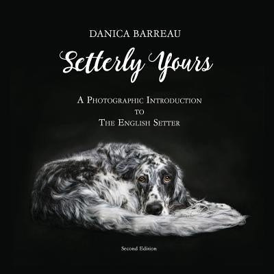 Setterly Yours: A Photographic Introduction to The English Setter Paperback Pouka Art & Photography