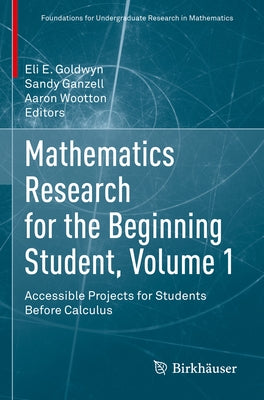 Mathematics Research for the Beginning Student, Volume 1: Accessible Projects for Students Before Calculus Paperback Birkhauser