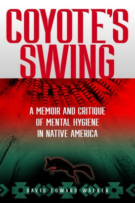 Paperback of Coyote's Swing memoir and critique of mental hygiene in Native America, published by Washington State University Press.