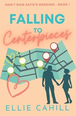 Falling to Centerpieces: A Romantic Comedy Paperback Independently Published